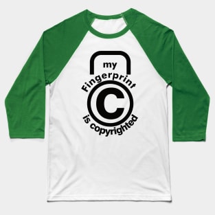 My fingerprint is copyrighted Baseball T-Shirt